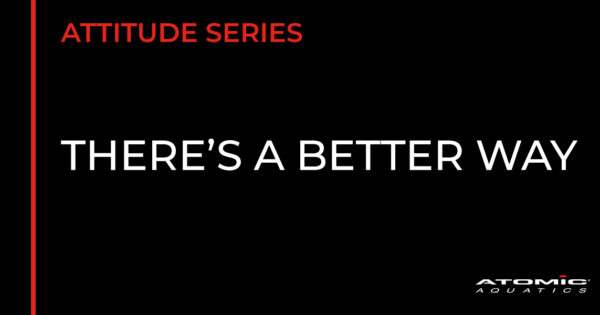 Atomic Aquatics Blog Post Header Attitude Series There's A Better Way