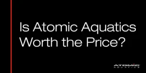 Is Atomic Aquatics Worth the Price?
